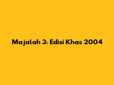 Majalah 3: Edisi Khas 2004