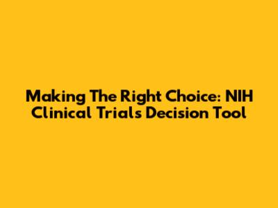 Making The Right Choice: NIH Clinical Trials Decision Tool