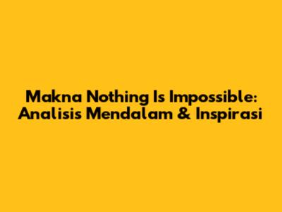 Makna 'Nothing Is Impossible': Analisis Mendalam & Inspirasi