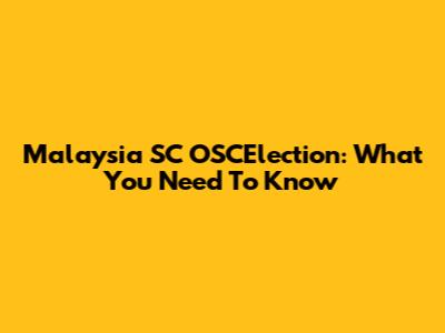 Malaysia SC OSCElection: What You Need To Know