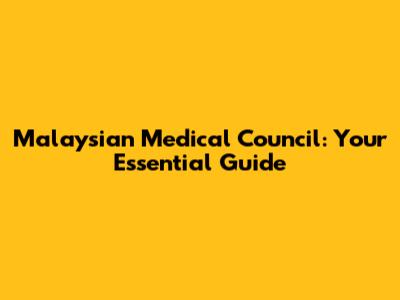 Malaysian Medical Council: Your Essential Guide