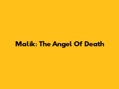 Malik: The Angel Of Death