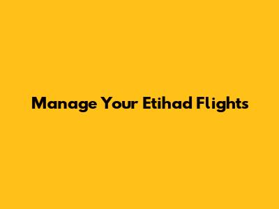 Manage Your Etihad Flights