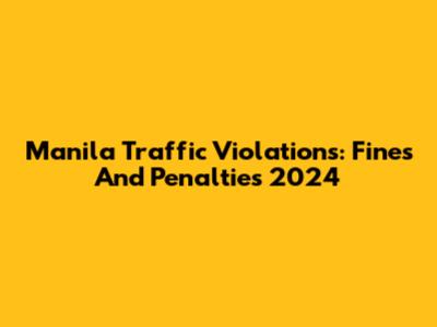 Manila Traffic Violations: Fines And Penalties 2024