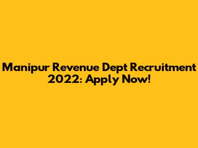 Manipur Revenue Dept Recruitment 2022: Apply Now!