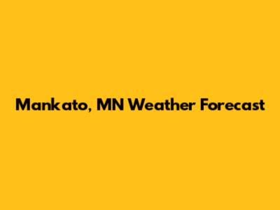 Mankato, MN Weather Forecast