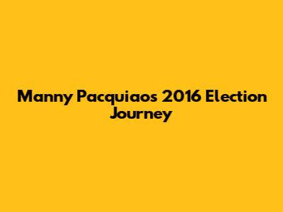 Manny Pacquiao's 2016 Election Journey