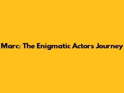 Marc: The Enigmatic Actor's Journey