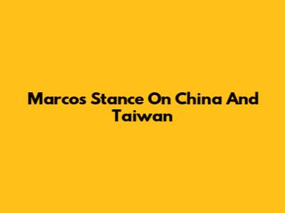 Marcos' Stance On China And Taiwan