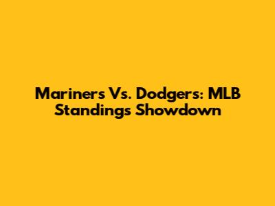 Mariners Vs. Dodgers: MLB Standings Showdown