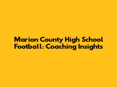 Marion County High School Football: Coaching Insights