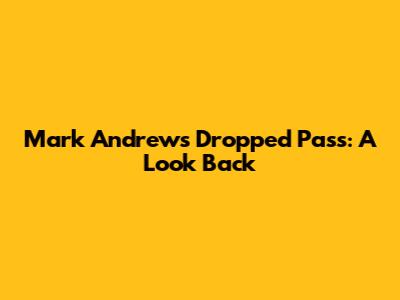 Mark Andrews' Dropped Pass: A Look Back