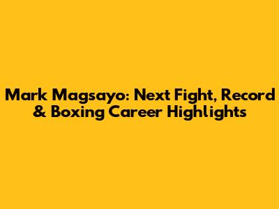 Mark Magsayo: Next Fight, Record & Boxing Career Highlights