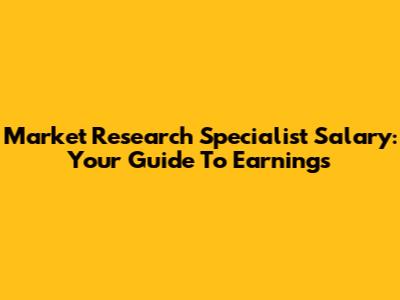 Market Research Specialist Salary: Your Guide To Earnings