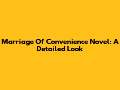 Marriage Of Convenience Novel: A Detailed Look