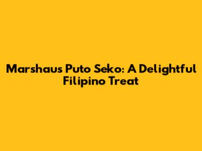 Marshau's Puto Seko: A Delightful Filipino Treat