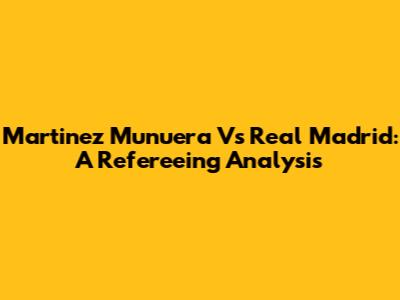 Martinez Munuera Vs Real Madrid: A Refereeing Analysis