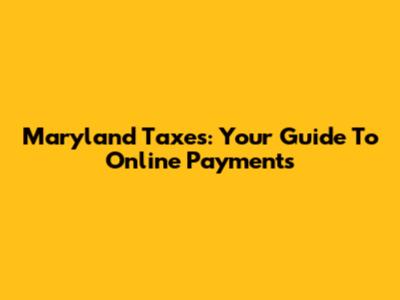 Maryland Taxes: Your Guide To Online Payments