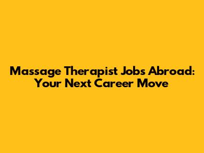 Massage Therapist Jobs Abroad: Your Next Career Move