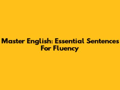 Master English: Essential Sentences For Fluency