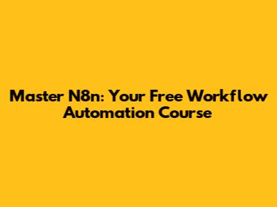Master N8n: Your Free Workflow Automation Course