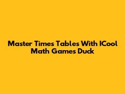 Master Times Tables With ICool Math Games Duck