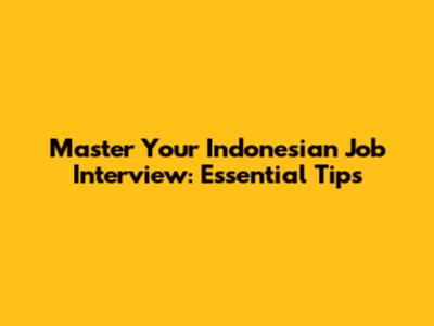Master Your Indonesian Job Interview: Essential Tips