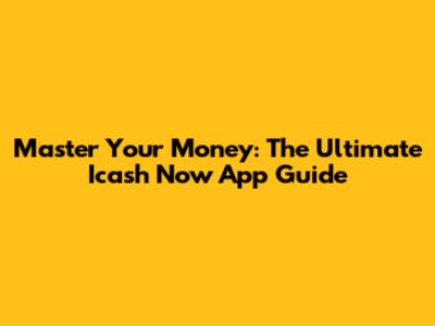 Master Your Money: The Ultimate Icash Now App Guide