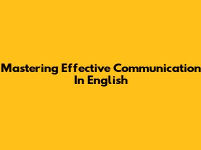 Mastering Effective Communication In English