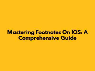 Mastering Footnotes On IOS: A Comprehensive Guide