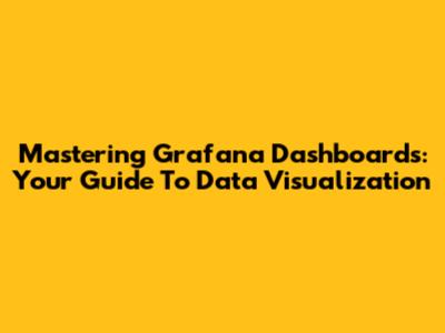 Mastering Grafana Dashboards: Your Guide To Data Visualization