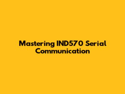Mastering IND570 Serial Communication