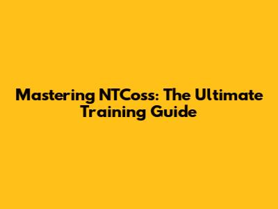 Mastering NTCoss: The Ultimate Training Guide