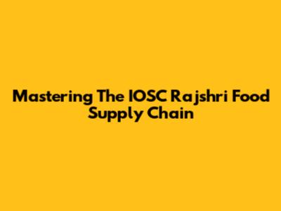 Mastering The IOSC Rajshri Food Supply Chain