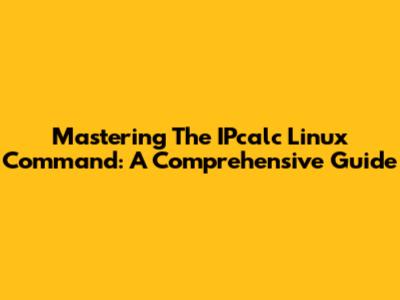Mastering The IPcalc Linux Command: A Comprehensive Guide
