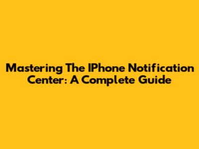 Mastering The IPhone Notification Center: A Complete Guide
