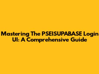 Mastering The PSEISUPABASE Login UI: A Comprehensive Guide