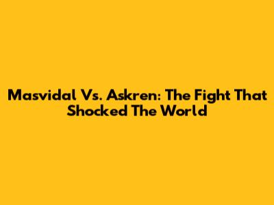 Masvidal Vs. Askren: The Fight That Shocked The World