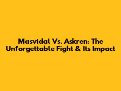 Masvidal Vs. Askren: The Unforgettable Fight & Its Impact