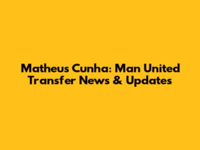 Matheus Cunha: Man United Transfer News & Updates