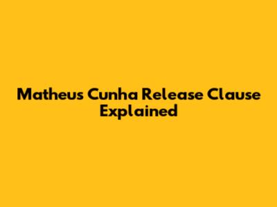 Matheus Cunha Release Clause Explained