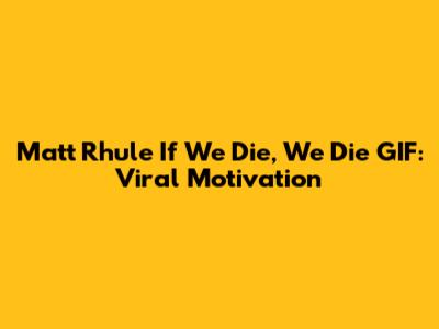 Matt Rhule "If We Die, We Die" GIF: Viral Motivation