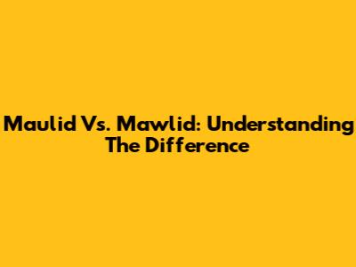 Maulid Vs. Mawlid: Understanding The Difference