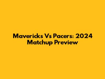 Mavericks Vs Pacers: 2024 Matchup Preview