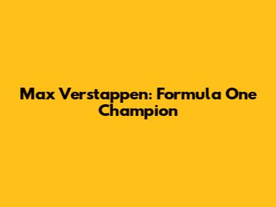 Max Verstappen: Formula One Champion