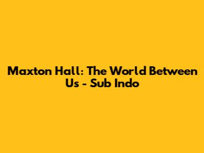 Maxton Hall: The World Between Us - Sub Indo