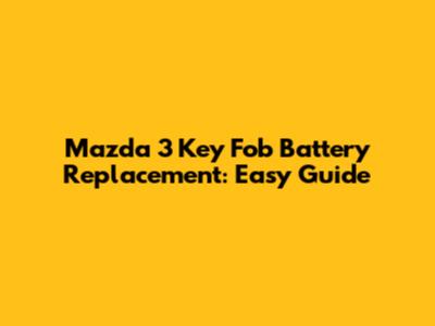 Mazda 3 Key Fob Battery Replacement: Easy Guide