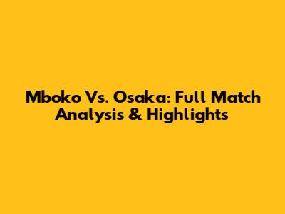 Mboko Vs. Osaka: Full Match Analysis & Highlights