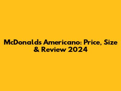 McDonald's Americano: Price, Size & Review 2024