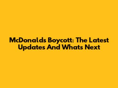 McDonald's Boycott: The Latest Updates And What's Next